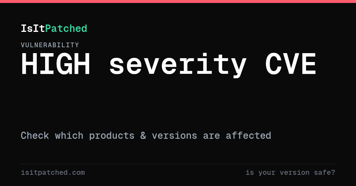 CVE-2026-100218 — HIGH severity vulnerability | IsItPatched
