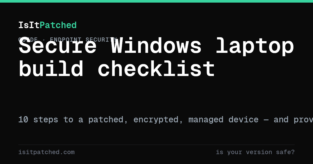 Windows Post Build Checklist Secure Windows laptop build checklist (10 steps) | IsItPatched